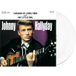 JOHNNY HALLYDAY - CARAVAN OF LONELY MEN / HEY LITTLE GIRL - VINYLE BLANC OPAQUE